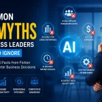 Common AI Myths Business Leaders Should Ignore