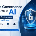 Data Governance in the Age of AI: What Businesses Need to Know